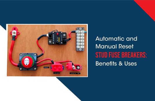 Automatic and Manual Reset Stud Fuse Breakers: Benefits & Uses